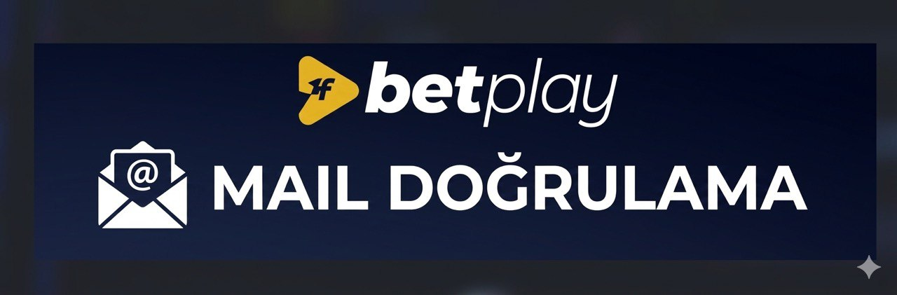 BetPlay MAIL Doğrulama nasıl yapılır? 